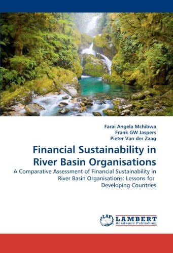 Financial Sustainability in River Basin Organisations: A Comparative Assessment of Financial Sustainability in River Basin Organisations: Lessons for Developing Countries
