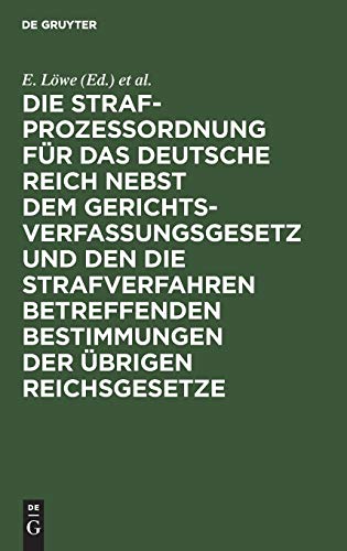 Die Strafprozeßordnung für das Deutsche Reich nebst dem Gerichtsverfassungsgesetz und den die Strafverfahren betreffenden Bestimmungen der übrigen Reichsgesetze: Mit Kommentar