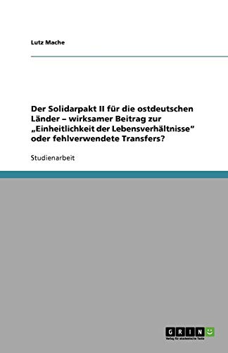 Der Solidarpakt II für die ostdeutschen Länder - wirksamer Beitrag zur Einheitlichkeit der Lebensverhältnisse oder fehlverwendete Transfers?