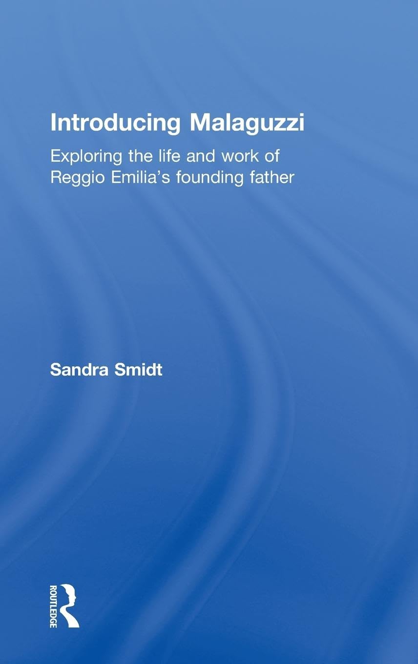 Introducing Malaguzzi: Exploring the life and work of Reggio Emilia's founding father (Introducing Early Years Thinkers)