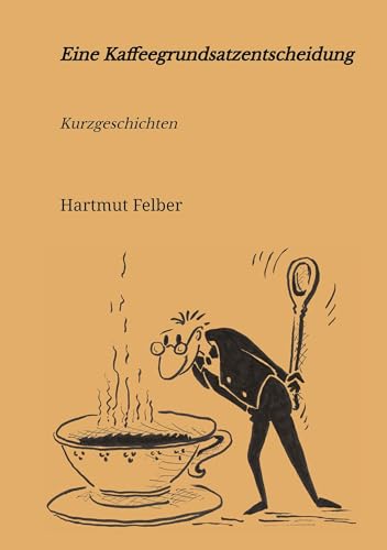 Eine Kaffeegrundsatzentscheidung: amüsante Kurzgeschichten