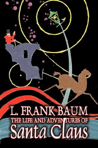 The Life and Adventures of Santa Claus by L. Frank Baum, Fiction, Fantasy, Literary, Fairy Tales, Folk Tales, Legends & Mythology