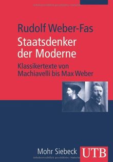 Staatsdenker der Moderne: Klassikertexte von Machiavelli bis Max Weber (Uni-Taschenbücher M)