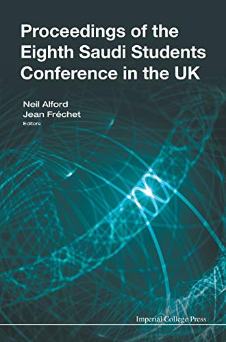 Proceedings of the Eighth Saudi Students Conference in the UK: Eighth Saudi Students Conference in the UK Queen Elizabeth II Conference Centre, London, 31 January - 1 February 2015