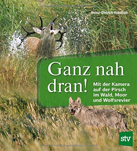Ganz nah dran!: Mit der Kamera auf der Pirsch im Wald, Moor und Wolfsrevier