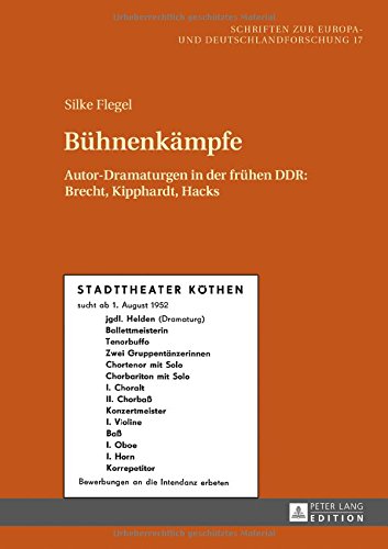 Bühnenkämpfe: Autor-Dramaturgen in der frühen DDR: Brecht, Kipphardt, Hacks (Schriften zur Europa- und Deutschlandforschung)