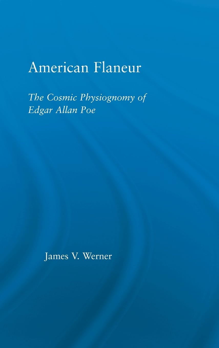 American Flaneur: The Cosmic Physiognomy of Edgar Allan Poe (Studies in Major Literaryauthors, 33)