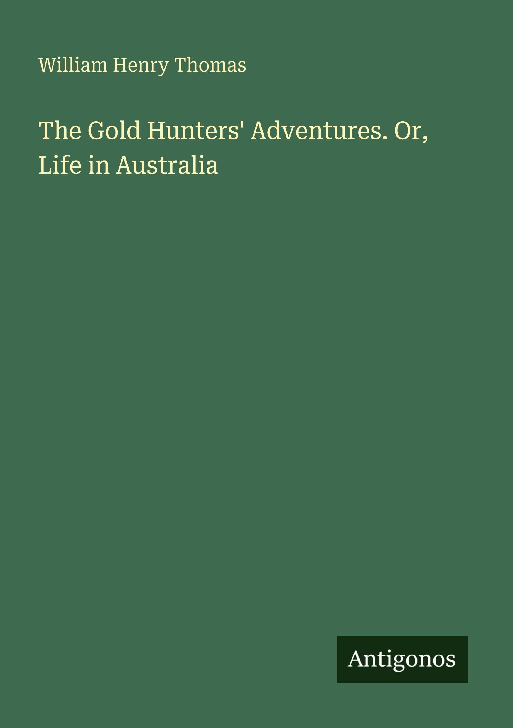 The Gold Hunters' Adventures. Or, Life in Australia