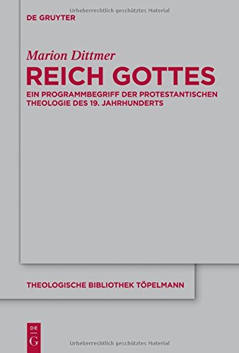 Reich Gottes: Ein Programmbegriff der protestantischen Theologie des 19. Jahrhunderts (Theologische Bibliothek Töpelmann, Band 167)