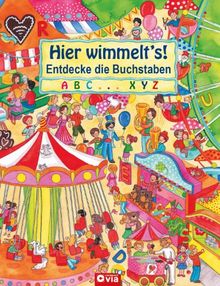 Hier wimmelt's! Entdecke die Buchstaben: Wimmelbuch rund um Jahrmarkt und Kirmes