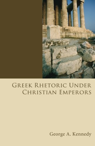 Greek Rhetoric Under Christian Emperors (A History of Rhetoric)
