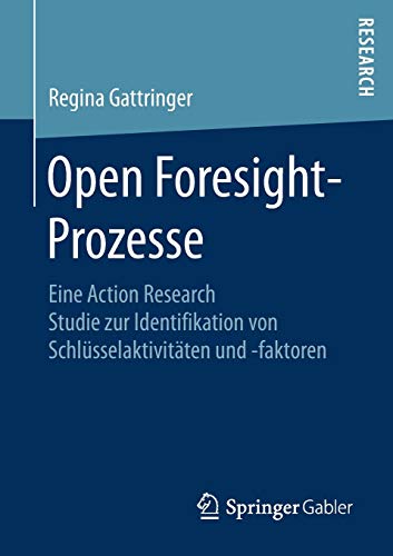 Open Foresight-Prozesse: Eine Action Research Studie zur Identifikation von Schlüsselaktivitäten und -faktoren