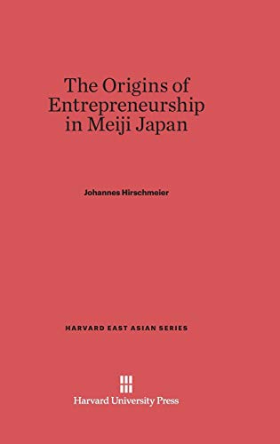 The Origins of Entrepreneurship in Meiji Japan (Harvard East Asian, Band 17)