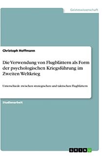 Die Verwendung von Flugblättern als Form der psychologischen Kriegsführung im Zweiten Weltkrieg: Unterschiede zwischen strategischen und taktischen Flugblättern