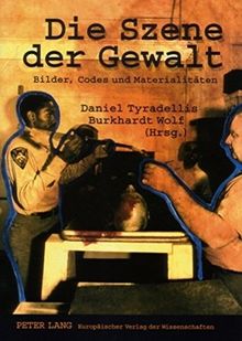 Die Szene der Gewalt: Bilder, Codes und Materialitäten