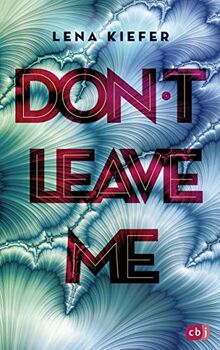 Don't LEAVE me: Das packende Finale der New-Adult-Trilogie (Die Don't Love Me-Reihe, Band 3)