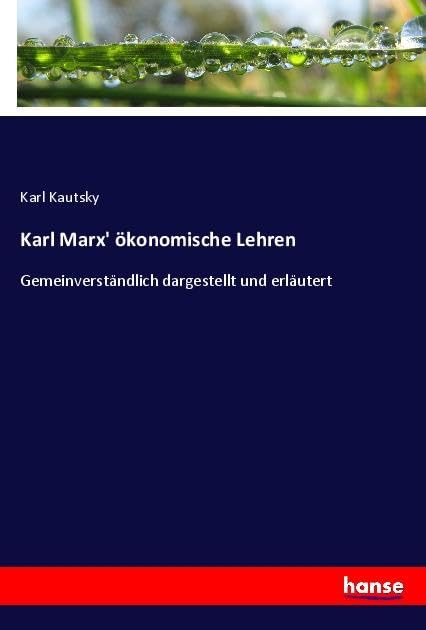 Karl Marx' ökonomische Lehren: Gemeinverständlich dargestellt und erläutert