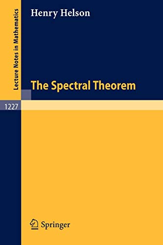 The Spectral Theorem (Lecture Notes in Mathematics, 1227, Band 1227)