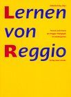 Lernen von Reggio: Theorie und Praxis der Reggio-Pädagogik im Kindergarten