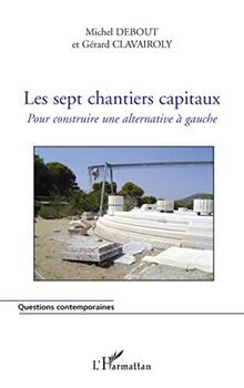 Les sept chantiers capitaux : pour construire une alternative à gauche