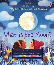 Daynes, K: What is the Moon? (Very First Lift-the-Flap Questions & Answers)