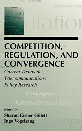 Competition, Regulation, and Convergence: Current Trends in Telecommunications Policy Research: Current Trends in Telecommunication Policy Research (Lea's Communication)