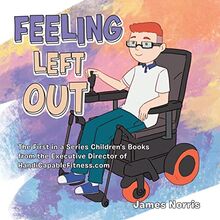 Feeling Left Out: The First in a Series Children's Books from the Executive Director of Handicapablefitness.Com