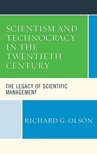 Scientism and Technocracy in the Twentieth Century: The Legacy of Scientific Management