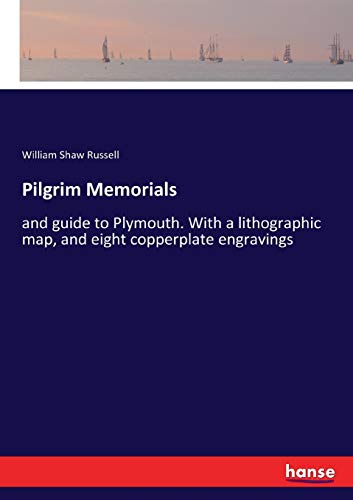 Pilgrim Memorials: and guide to Plymouth. With a lithographic map, and eight copperplate engravings
