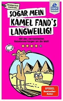 Sogar mein Kamel fand's langweilig: Mit den verrücktesten Reisebewertungen um die Welt! (DuMont Taschenbuch)