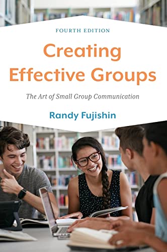 Creating Effective Groups: The Art of Small Group Communication, Fourth Edition