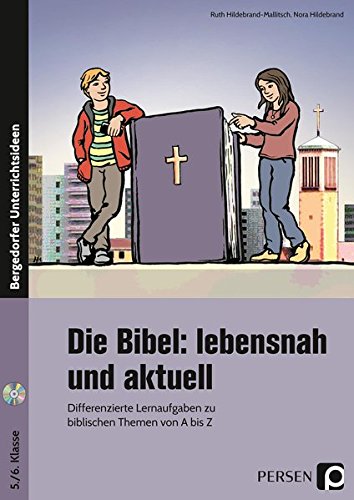 Die Bibel: lebensnah und aktuell: Differenzierte Lernaufgaben zu biblischen Themen von A bis Z (5. und 6. Klasse)