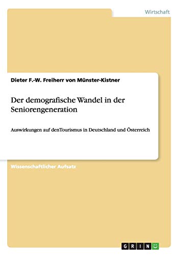 Der demografische Wandel in der Seniorengeneration: Auswirkungen auf denTourismus in Deutschland und Österreich