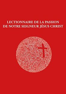 Lectionnaire de la Passion de Notre Seigneur Jésus Christ