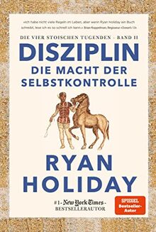 Disziplin – die Macht der Selbstkontrolle: Die vier stoischen Tugenden Band II – Discipline is Destiny: The Power of Self-Control deutsche Ausgabe