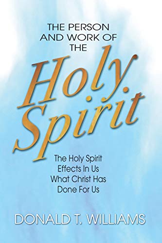 The Person and Work of the Holy Spirit: The Holy Spirit Effects in Us What Christ Has Done For Us
