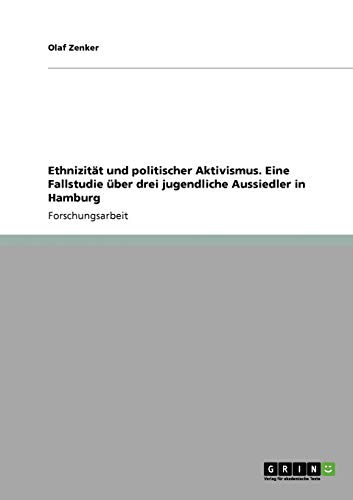Ethnizität und politischer Aktivismus. Eine Fallstudie über drei jugendliche Aussiedler in Hamburg