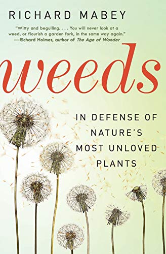 Richard Mabey Weeds, In Defense Of Nature's Most Unloved Plants
