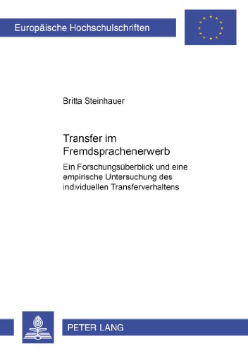 Transfer im Fremdspracherwerb: Ein Forschungsüberblick und eine empirische Untersuchung des individuellen Transferverhaltens (Europäische Hochschulschriften - Reihe XXI)