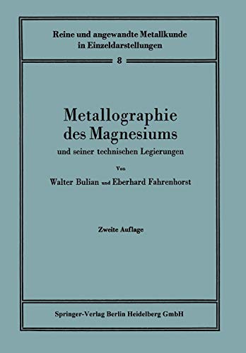 Metallographie des Magnesiums und seiner technischen Legierungen (Reine und angewandte Metallkunde in Einzeldarstellungen, 8, Band 8)