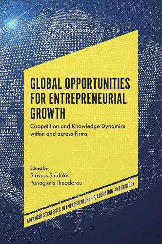 Global Opportunities for Entrepreneurial Growth: Coopetition and Knowledge Dynamics Within and Across Firms (Advanced Strategies in Entrepreneurship, Education and Ecology)