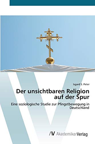 Der unsichtbaren Religion auf der Spur: Eine soziologische Studie zur Pfingstbewegung in Deutschland