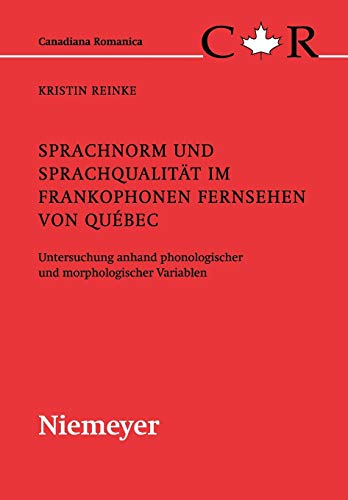 Sprachnorm und Sprachqualität im frankophonen Fernsehen von Québec: Untersuchung anhand phonologischer und morphologischer Variablen (Canadiana Romanica, 19, Band 19)