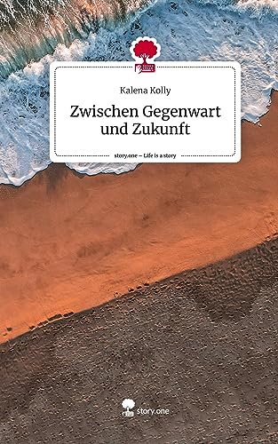 Zwischen Gegenwart und Zukunft. Life is a Story - story.one