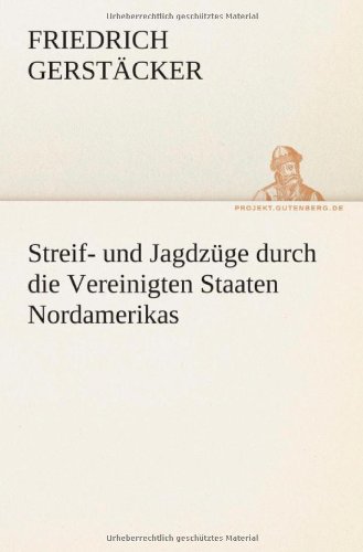 Streif- und Jagdzüge durch die Vereinigten Staaten Nordamerikas (TREDITION CLASSICS)