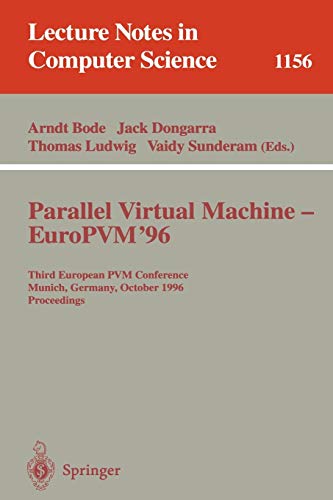 Parallel Virtual Machine - EuroPVM'96: Third European PVM Conference, Munich, Germany, October, 7 - 9, 1996. Proceedings (Lecture Notes in Computer Science, 1156, Band 1156)
