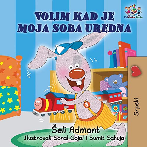 Shelley Admont I Love To Keep My Room Clean (Serbian Book For Kids), Serbian Children's Book (Serbian Bedtime Collection)