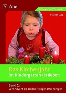 Das Kirchenjahr im Kindergarten (er)leben, Band 2: Vom Advent bis zu den Heiligen Drei Königen (Kindergarten) (D. Kirchenjahr im Kindergarten (er)leben)