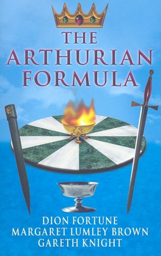 The Arthurian Formula: Legends of Merlin, the Round Table, the Grail, Faery, Queen Venus and Atlantis Through the Mediumship of Dion Fortune and ... with Introductory Commentary by Gareth Knight