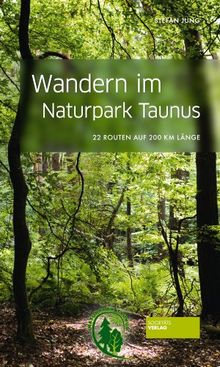 Wandern im Naturpark Taunus: 22 Routen auf 200 km Länge